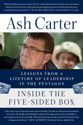 Inside the Five-Sided Box: Lessons from a Lifetime of Leadership in the Pentagon by Carter, Ash