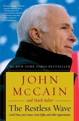 The Restless Wave: Good Times, Just Causes, Great Fights, and Other Appreciations by McCain, John