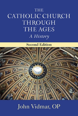 The Catholic Church Through the Ages, Second Edition: A History by Vidmar, John