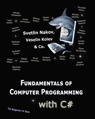 Fundamentals of Computer Programming with C#: Programming Principles, Object-Oriented Programming, Data Structures by Kolev, Vesselin