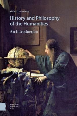 History and Philosophy of the Humanities: An Introduction by Leezenberg, Michiel