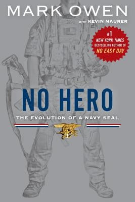 No Hero: The Evolution of a Navy SEAL by Owen, Mark