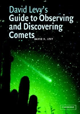 David Levy's Guide to Observing and Discovering Comets by Levy, David H.