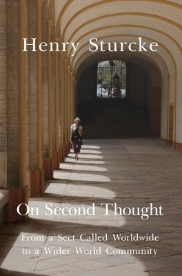 On Second Thought: From a Sect Called Worldwide to a Wider World Community by Sturcke, Henry