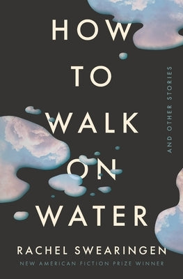 How to Walk on Water and Other Stories by Swearingen, Rachel