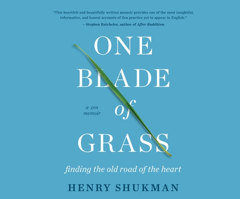 One Blade of Grass: Finding the Old Road of the Heart, a Zen Memoir by Shukman, Henry