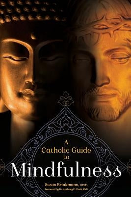 A Catholic Guide to Mindfulness by Brinkmann Ocds, Susan