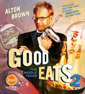 Good Eats: The Middle Years by Brown, Alton