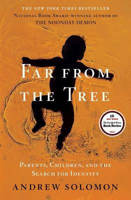 Far from the Tree: Parents, Children, and the Search for Identity by Solomon, Andrew