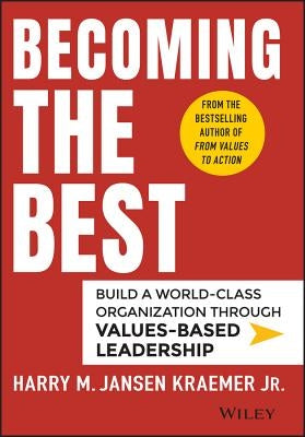 Becoming the Best: Build a World-Class Organization Through Values-Based Leadership by Kraemer, Harry M.