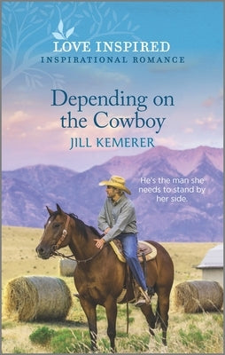 Depending on the Cowboy: An Uplifting Inspirational Romance by Kemerer, Jill