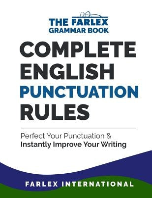 Complete English Punctuation Rules: Perfect Your Punctuation and Instantly Improve Your Writing by International, Farlex