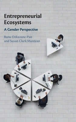 Entrepreneurial Ecosystems: A Gender Perspective by Ozkazanc-Pan, Banu