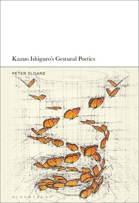 Kazuo Ishiguro's Gestural Poetics by Sloane, Peter