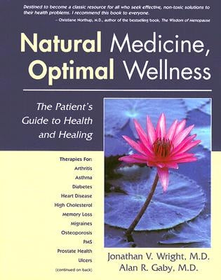 Natural Medicine, Optimal Wellness: The Patient's Guide to Health and Healing by Wright, Jonathan V.