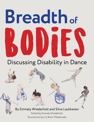 Breadth of Bodies: Discussing Disability in Dance by Wiederholt, Emmaly