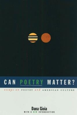 Can Poetry Matter?: Essays on Poetry and American Culture by Gioia, Dana