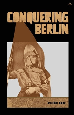 Conquering Berlin by Bade, Wilfrid