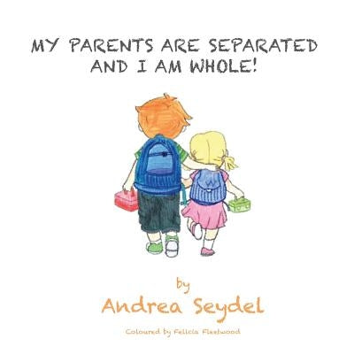 My Parents are Separated and I am Whole by Seydel, Andrea