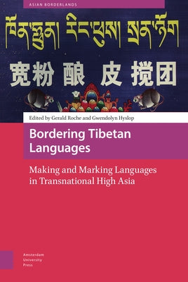 Bordering Tibetan Languages: Making and Marking Languages in Transnational High Asia by Roche, Gerald