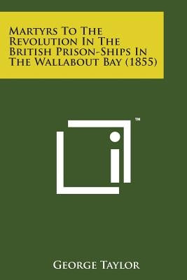 Martyrs to the Revolution in the British Prison-Ships in the Wallabout Bay (1855) by Taylor, George