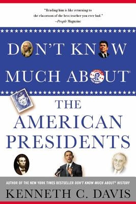 Don't Know Much about the American Presidents by Davis, Kenneth C.