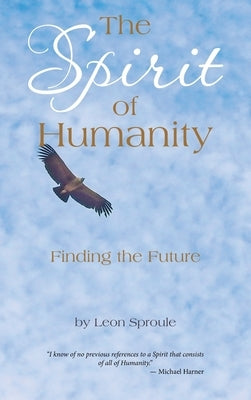 The Spirit of Humanity: Finding the Future by Sproule, Leon