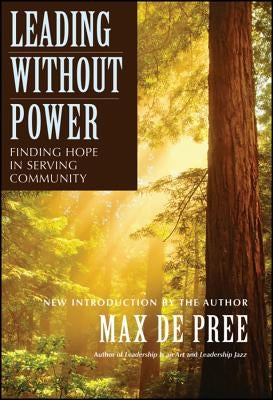 Leading Without Power: Finding Hope in Serving Community by de Pree