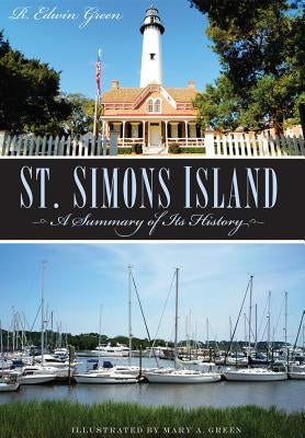 St. Simons Island: A Summary of Its History by Green, R. Edwin