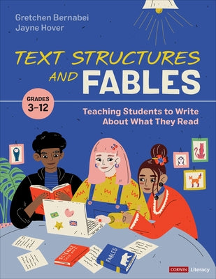 Text Structures and Fables: Teaching Students to Write about What They Read, Grades 3-12 by Bernabei, Gretchen S.