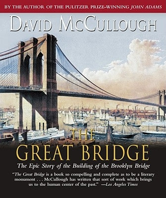 The Great Bridge: The Epic Story of the Building of the Brooklyn Bridge by McCullough, David