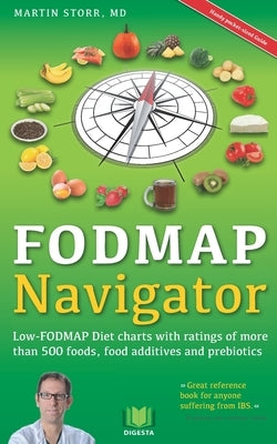 The FODMAP Navigator: Low-FODMAP Diet charts with ratings of more than 500 foods, food additives and prebiotics by Storr, Martin