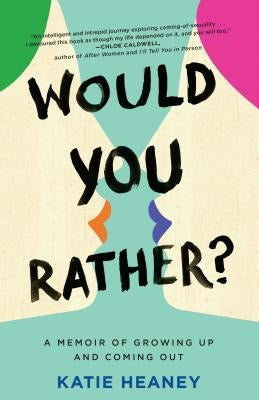 Would You Rather?: A Memoir of Growing Up and Coming Out by Heaney, Katie