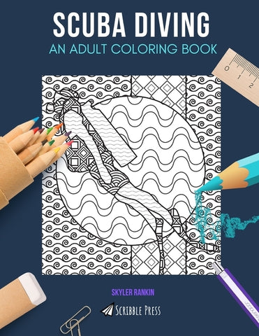 Scuba Diving: AN ADULT COLORING BOOK: A Scuba Diving Coloring Book For Adults by Rankin, Skyler