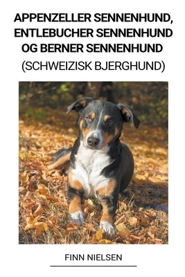 Appenzeller Sennenhund, Entlebucher Sennenhund og Berner Sennenhund (Schweizisk Bjerghund) by Nielsen, Finn