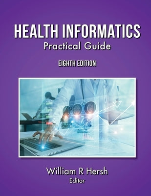 Health Informatics: Practical Guide, 8th Edition by Hersh, William