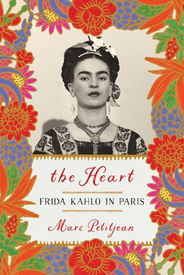 The Heart: Frida Kahlo in Paris by Petitjean, Marc