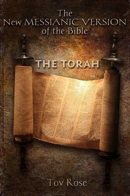 The New Messianic Version of the Bible: The Torah by Rose, Tov