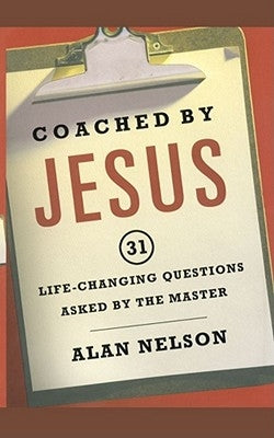 Coached by Jesus: 31 Lifechanging Questions Asked by the Master by Nelson, Alan