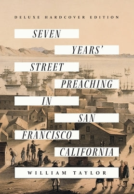 Seven Years' Street Preaching in San Francisco, California by Taylor, William