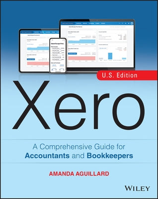 Xero: A Comprehensive Guide for Accountants and Bookkeepers by Aguillard, Amanda