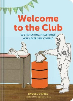 Welcome to the Club: 100 Parenting Milestones You Never Saw Coming (Parenting Books, Parenting Books Best Sellers, New Parents Gift) by D'Apice, Raquel