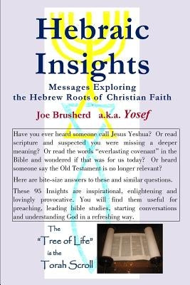 HEBRAIC INSIGHTS - Messages Exploring the Hebrew Roots of Christian Faith by Brusherd, Yosef