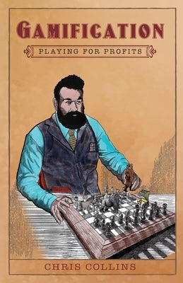 Gamification: Playing for Profits by Collins, Chris