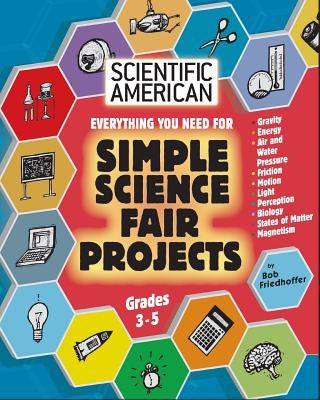 Scientific American, Simple Science Fair Projects, Grades 3-5 by Friedhoffer, Bob
