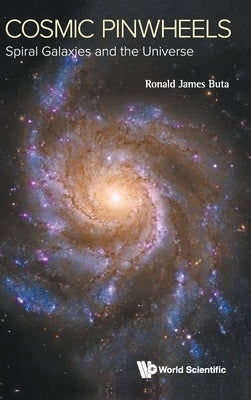 Cosmic Pinwheels: Spiral Galaxies and the Universe by Buta, Ronald J.