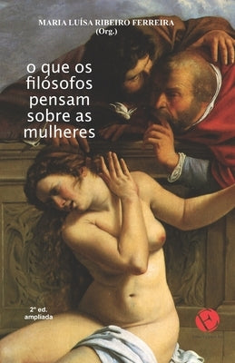 O que os filósofos pensam sobre as mulheres by Ferreira, Maria Lu&#237;sa Ribeiro