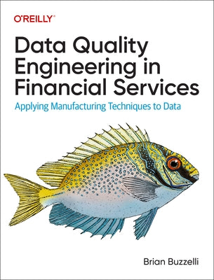 Data Quality Engineering in Financial Services: Applying Manufacturing Techniques to Data by Buzzelli, Brian