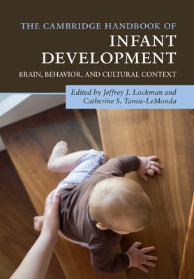 The Cambridge Handbook of Infant Development: Brain, Behavior, and Cultural Context by Lockman, Jeffrey J.