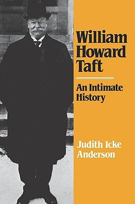 William Howard Taft: An Intimate History by Anderson, Judith Icke